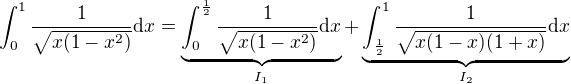 $\int_{0}^{1 }\frac{1}{\sqrt{x(1-x^{2})}} \text{d}x=\underbrace{\int_{0}^{\frac12 }\frac{1}{\sqrt{x(1-x^{2})}} \text{d}x}_{I_1}+\underbrace{\int_{\frac12}^{1 }\frac{1}{\sqrt{x(1-x)(1+x)}} \text{d}x}_{I_2}$