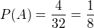 $P(A)=\frac{4}{32}=\frac{1}{8}$