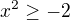 $x^{2}\ge -2$