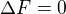 $\Delta F = 0$