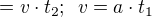 $=v \cdot t_2; \,\ v=a \cdot t_1$