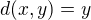 $d(x,y)=y$