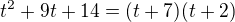 $t^2+9t+14=(t+7)(t+2)$