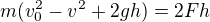 $m(v_0^2-v^2+2gh)=2Fh$