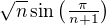 $\sqrt{n} \sin \big( \tfrac{\pi}{n+1} \big)$