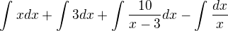 $\int_{}^{}xdx+\int_{}^{}3dx+\int_{}^{}\frac{10}{x-3}dx-\int_{}^{}\frac{dx}{x}$