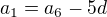 $a_1 = a_6 - 5d$