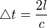 $\triangle t = \frac{2l}{c}$