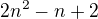 $2n^2 - n + 2$