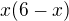 $x(6-x)$