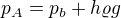 $p_{A}=p_{b}+h\varrho g $