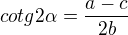 $cotg2\alpha = \frac{a-c}{2b}$