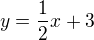 $y=\frac{1}{2}x +3$
