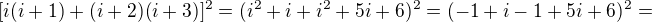 $[i(i+1)+(i+2)(i+3)]^2=(i^2+i+i^2+5i+6)^2=(-1+i-1+5i+6)^2=$