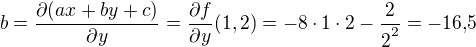 $b=\frac{\partial (ax+by+c)}{\partial y}=\frac{\partial f}{\partial y}(1,2)=-8\cdot 1\cdot 2-\frac{2}{2\strut^2}=-16{,}5$
