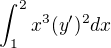 $\int_{1}^{2} x^3(y')^2 dx$