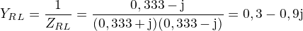 $Y_R_L=\frac{1}{Z_{RL}}=\frac{0,333-\mathrm{j}}{(0,333+\mathrm{j})(0,333-\mathrm{j})}=0,3 - 0,9\mathrm{j}$