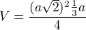 $V=\frac{(a\sqrt2)^2 \frac13a }{4}$