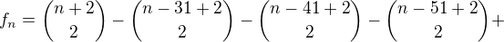 $f_n={n+2\choose 2}-{n-31+2\choose 2}-{n-41+2\choose 2}-{n-51+2\choose 2}+$