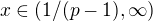 $x\in (1/(p-1), \infty)$