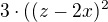 $3\cdot ((z - 2x)^2$