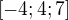 $[-4; 4; 7]$