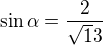$\sin\alpha=\frac2{\sqrt13}$
