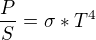$\frac{P}{S} = \sigma *T^{4}$