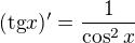 $(\text{tg}x)'=\frac{1}{\cos ^2x}$