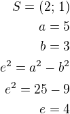 $S=(2;\,1)\\a=5\\b=3\\e^2=a^2-b^2\\e^2=25-9\\e=4$