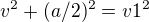 $v^{2}+(a/2)^{2}=v1^{2}$