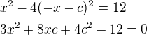$x^2-4(-x-c)^2=12\nl 3x^2+8xc+4c^2+12=0$
