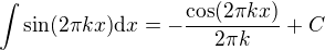 $\int {\sin(2\pi kx)}\mathrm{d}x=-\frac{\cos (2\pi kx)}{2\pi k}+C$