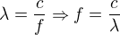 $\lambda=\frac{c}f\Rightarrow f=\frac{c}\lambda$