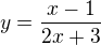 $y=\frac{x-1}{2x+3}$