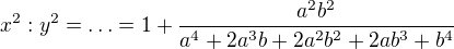 $x^{2}:y^{2}=\ldots =1+\frac{a^{2}b^{2}}{a^{4}+2a^{3}b+2a^{2}b^{2}+2ab^{3}+b^{4}}$