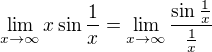 $\lim_{x\to\infty }x\sin \frac{1}{x}=\lim_{x\to\infty }\frac{\sin \frac{1}{x}}{\frac{1}{x}}$