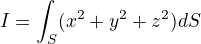 $I=\int_{S}^{}(x^{2}+y^{2}+z^{2})dS$