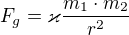 $F_{g}=\varkappa \frac{m_{1}\cdot m_{2}}{r^{2}}$