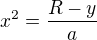 $x^2=\frac{R-y}a$