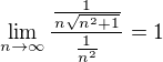 $\lim_{n\to\infty}\frac{\frac{1}{n\sqrt{n^2 +1}}}{\frac{1}{n^2}}=1$