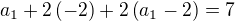 $a_1+2\(-2\)+2\(a_1-2\)=7\nl$