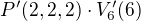 $P'(2,2,2)\cdot V'_6 (6)$