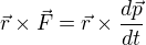 $\vec{r}�\vec{F}=\vec{r}�\frac{d\vec{p}}{dt}$