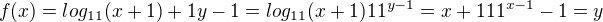 $f(x)= log_{11}(x+1) + 1y-1=log_{11}(x+1)11^{y-1}=x+111^{x-1} - 1 = y$