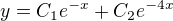 $y= C_{1}e^{-x}+C_{2}e^{-4x}$