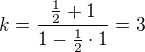 $k=\frac{\frac 12+1}{1-\frac 12\cdot 1}=3$