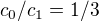 $c_0/c_1=1/3$