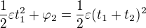 $\frac12\varepsilon t_1^2+\varphi_2=\frac12\varepsilon (t_1+t_2)^2$