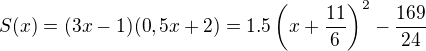$S(x)=(3x-1)(0,5x+2)=1.5\(x+\frac{11}{6}\)^2-\frac{169}{24}$